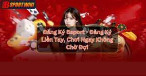 Đăng Ký Bsport - Đăng Ký Liền Tay, Chơi Ngay Không Chờ Đợi