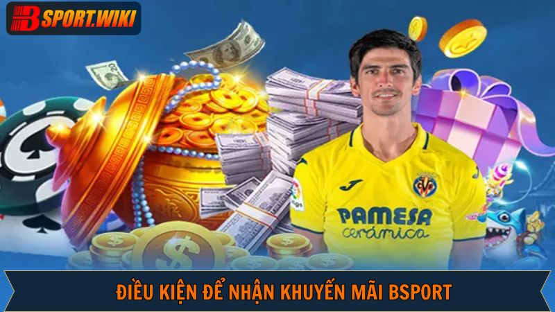 Điều kiện nhận thưởng khi tham gia khuyến mãi trên Bsport