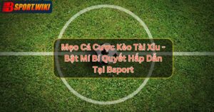 Mẹo Cá Cược Kèo Tài Xỉu - Bật Mí Bí Quyết Hấp Dẫn Tại Bsport