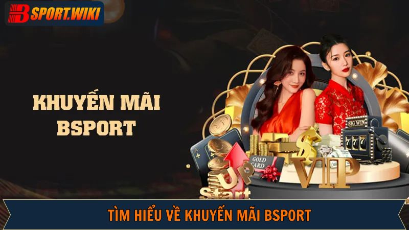 Khái quát về sự kiện khuyến mãi Bsport