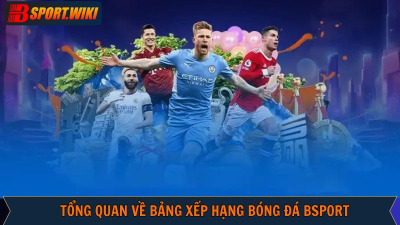 Sơ lược về chuyên mục bảng xếp hạng các đội bóng tại Bsport